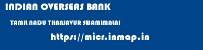 INDIAN OVERSEAS BANK  TAMIL NADU THANJAVUR SWAMIMALAI   micr code